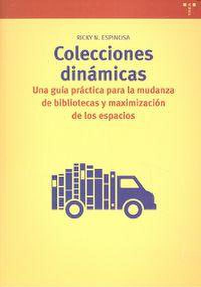 Colecciones dinámicas : una guía práctica para la mudanza de bibliotecas y maximización de espacios