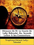 Mémoire De M. Le Comte De Lally-Tollendal, Ou, Seconde Lettre À Ses Commettans - Trophime-Gérard Lally-Tolendal