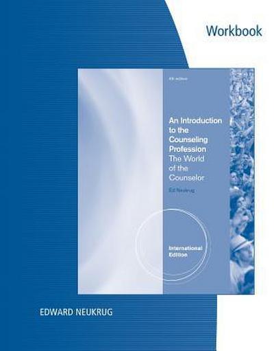 Experiencing the World of the Counselor Workbook, Intl. Edition for Neukrug’s an Introduction to the Counseling Profession: The World of the Counselor