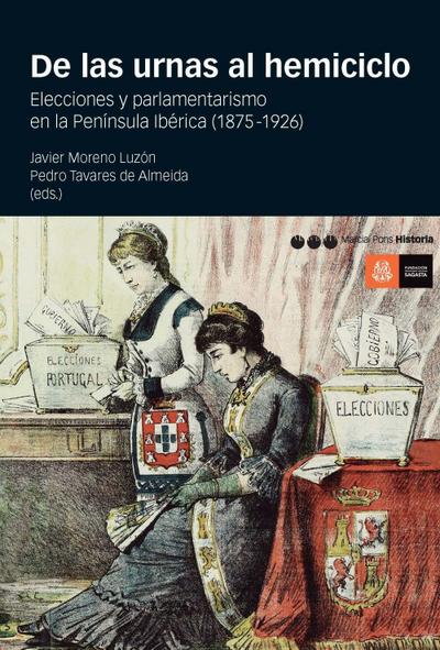 De las urnas al hemiciclo : elecciones y parlamentarismo en la Península Ibérica, 1875-1926
