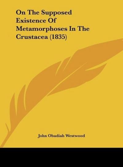 On The Supposed Existence Of Metamorphoses In The Crustacea (1835) - John Obadiah Westwood