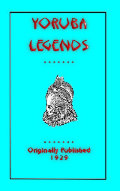 YORUBA LEGENDS - 40 myths, legends, fairy tales and folklore stories from the Yoruba of West Africa