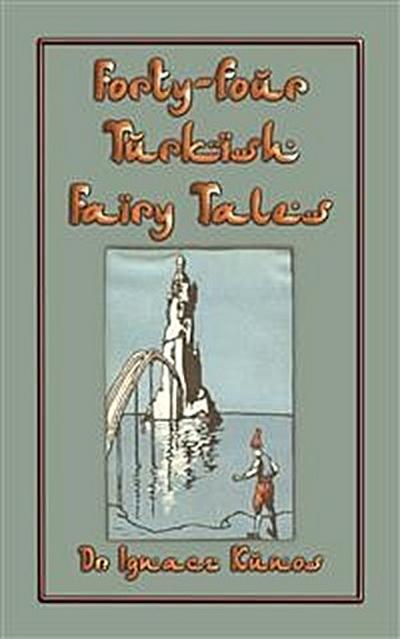 FORTY-FOUR TURKISH FAIRY TALES - 44 children’s stories from Turkey