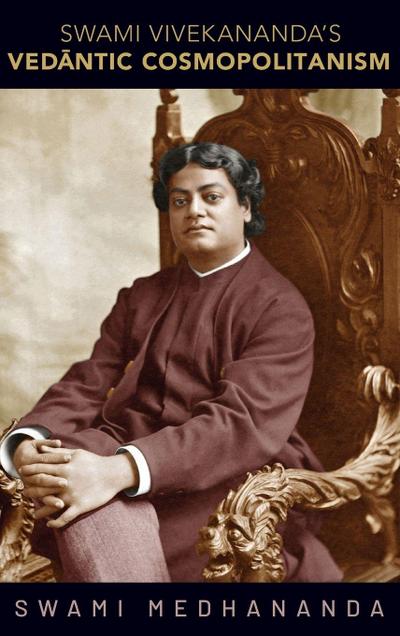 Swami Vivekananda’s Ved¿ntic Cosmopolitanism