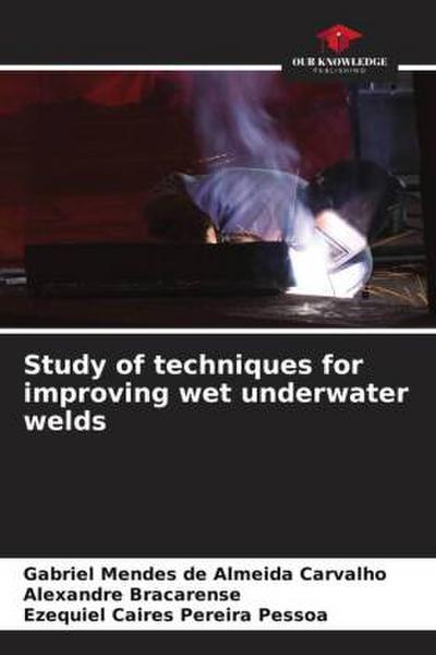 Study of techniques for improving wet underwater welds