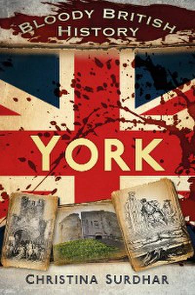 Bloody British History: York