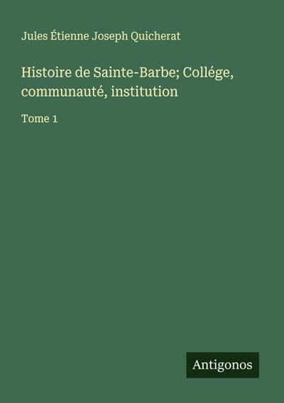 Histoire de Sainte-Barbe; Collége, communauté, institution