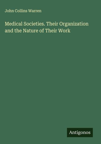 Medical Societies. Their Organization and the Nature of Their Work