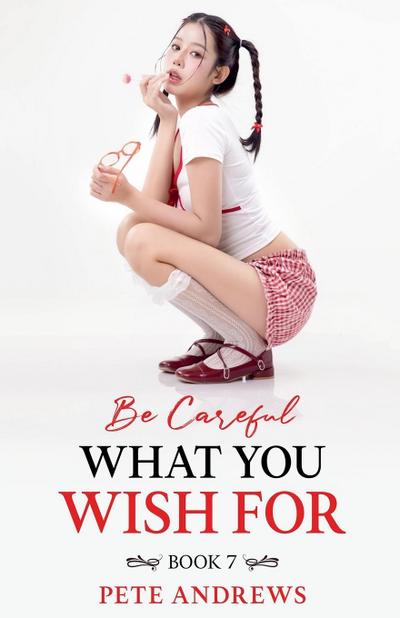 Be Careful What You Wish For Book 7