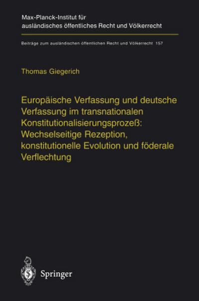 Europäische Verfassung und deutsche Verfassung im transnationalen Konstitutionalisierungsprozeß: Wechselseitige Rezeption, konstitutionelle Evolution und föderale Verflechtung