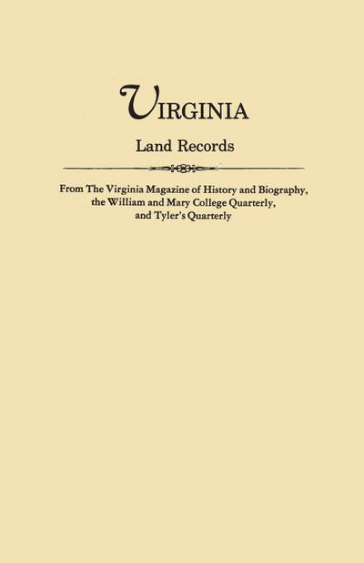 Virginia Land Records, from the Virginia Magazine of History and Biography, the William and Mary College Quarterly, and Tyler’s Quarterly