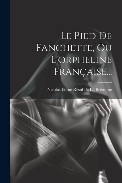 Le Pied De Fanchette, Ou L’orpheline Française...