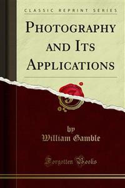 Photography and Its Applications (eBook, PDF) - William Gamble