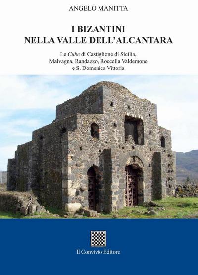 I bizantini nella Valle dell’Alcantara. Le Cube di Castiglione di Sicilia, Malvagna, Randazzo, Roccella Valdemone e S. Domenica Vittoria