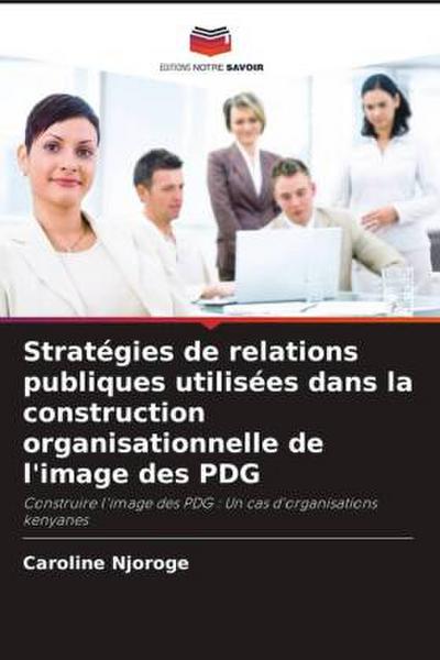 Stratégies de relations publiques utilisées dans la construction organisationnelle de l’image des PDG