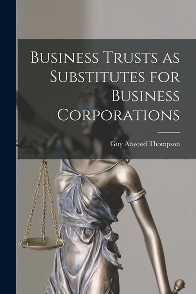 Business Trusts as Substitutes for Business Corporations