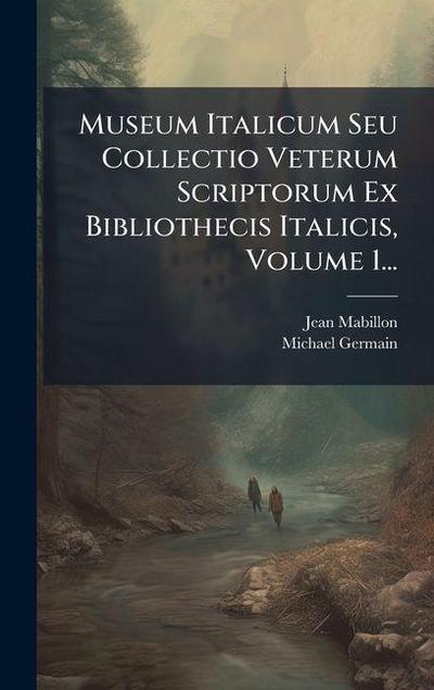 Museum Italicum Seu Collectio Veterum Scriptorum Ex Bibliothecis Italicis, Volume 1...