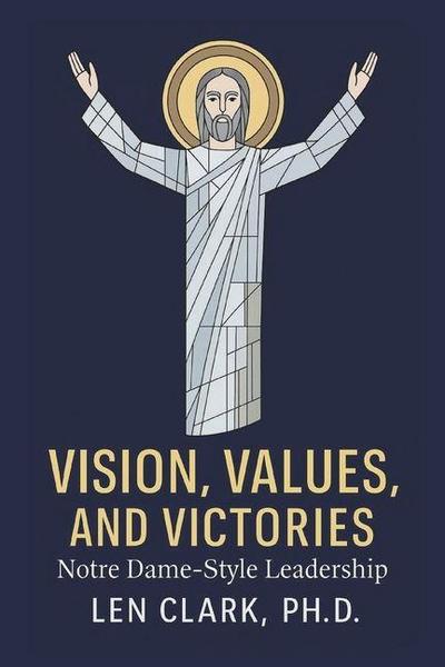 Vision, Values, and Victories: Notre Dame-Style Leadership