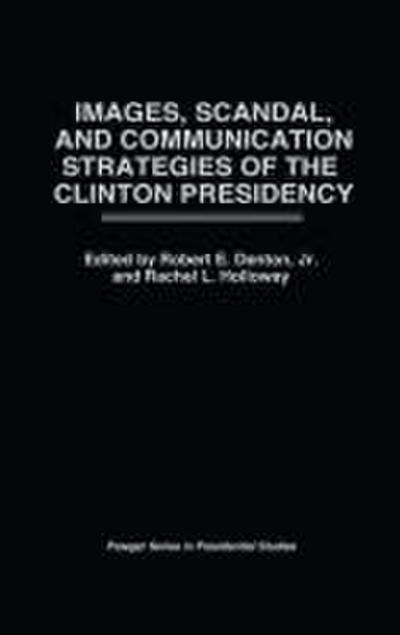 Images, Scandal, and Communication Strategies of the Clinton Presidency