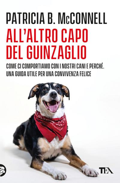 All’altro capo del guinzaglio. Come ci comportiamo con i nastri cani e perché. Una guida utile per una convivenza felice