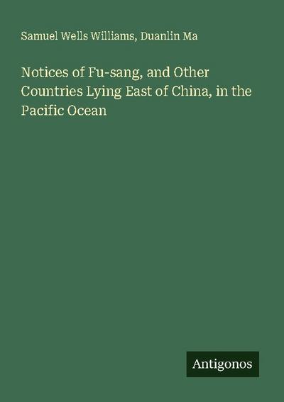 Notices of Fu-sang, and Other Countries Lying East of China, in the Pacific Ocean