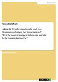 Aktuelle Ernährungstrends und das Konsumverhalten der Generation Y. Welche Auswirkungen haben sie auf die Lebensmittelindustrie?