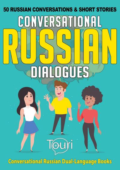 Conversational Russian Dialogues: 50 Russian Conversations and Short Stories (Conversational Russian Dual Language Books, #1)