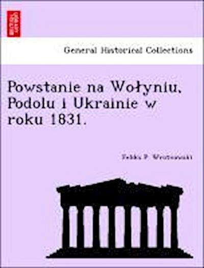 Powstanie Na Wo Yniu, Podolu I Ukrainie W Roku 1831.