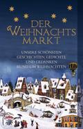 Der Weihnachtsmarkt: Unsere schönsten Geschichten, Gedichte und Gedanken rund um Weihnachten