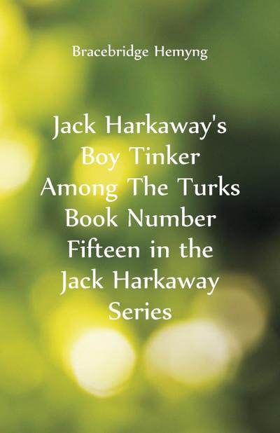 Jack Harkaway’s Boy Tinker Among The Turks Book Number Fifteen in the Jack Harkaway Series