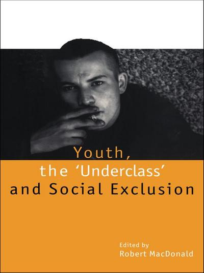 Youth, The ’Underclass’ and Social Exclusion