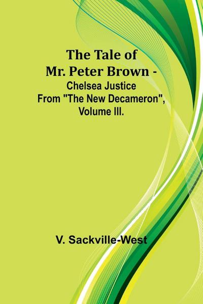 The Tale Of Mr. Peter Brown - Chelsea Justice From "The New Decameron", Volume III.