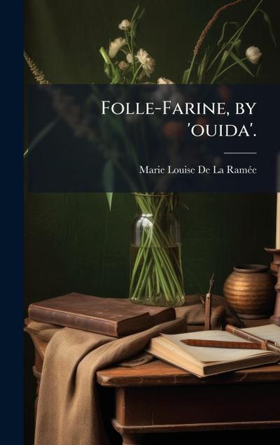 Folle-Farine, by ’ouida’.