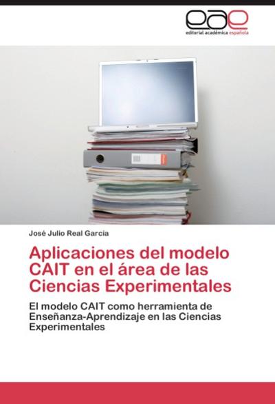 Aplicaciones del modelo CAIT en el área de las Ciencias Experimentales - José Julio Real García