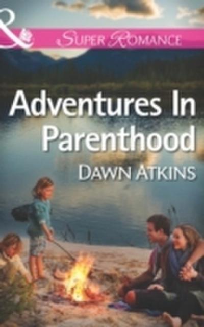 Adventures In Parenthood (Mills & Boon Superromance)