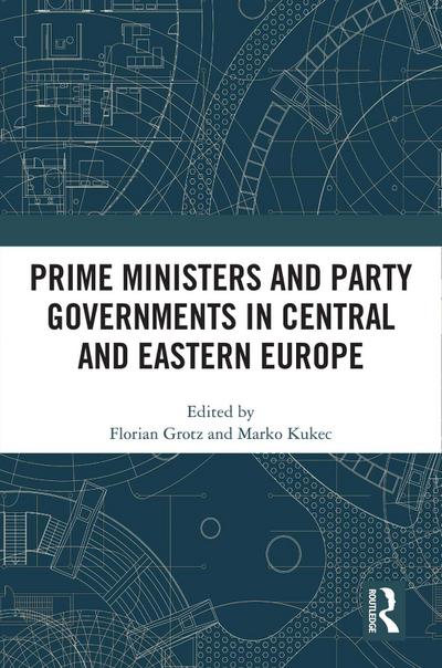 Prime Ministers and Party Governments in Central and Eastern Europe