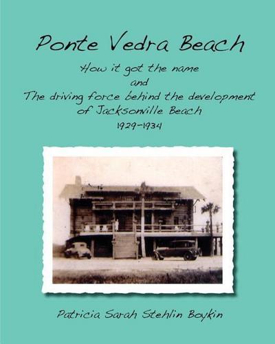 Ponte Vedra BeachHow it got the name and The driving force behind the development of Jacksonville Beach 1929-1934