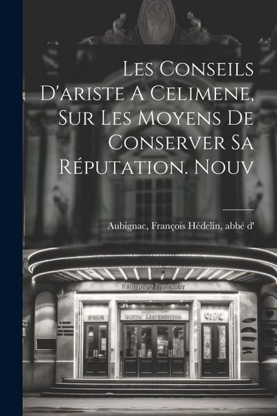 Les Conseils D’ariste A Celimene, Sur Les Moyens De Conserver Sa Réputation. Nouv