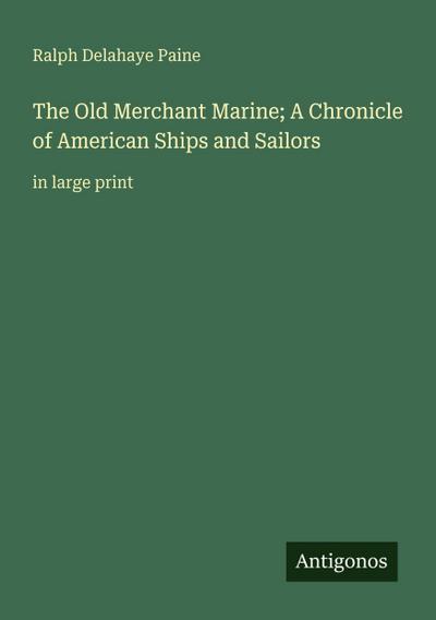 The Old Merchant Marine; A Chronicle of American Ships and Sailors