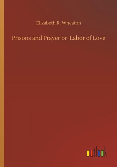 Prisons and Prayer or  Labor of Love