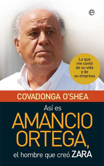 Así es Amancio Ortega : lo que me contó de su vida y de su empresa