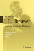 L.E.J. Brouwer - Topologist, Intuitionist, Philoso