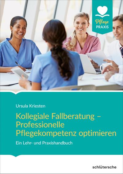 Kollegiale Fallberatung - Professionelle Pflegekompetenz optimieren