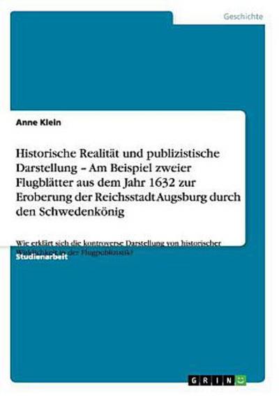 Historische Realität und publizistische Darstellung - Am Beispiel zweier Flugblätter aus dem Jahr 1632 zur Eroberung der Reichsstadt Augsburg durch den Schwedenkönig