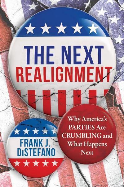 The Next Realignment: Why America’s Parties Are Crumbling and What Happens Next