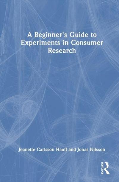 A Beginner’s Guide to Experiments in Consumer Research