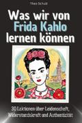 Was wir von Frida Kahlo lernen können