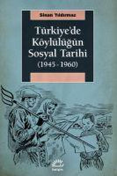 Türkiyede Köylülügün Sosyal Tarihi 1945-1960