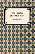 The Bacchae and Other Plays