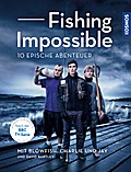 Fishing Impossible; Deutsch; 10 Illustr., 0 schw.-w. Fotos, 178 farb. Fotos, 0 Illustr.